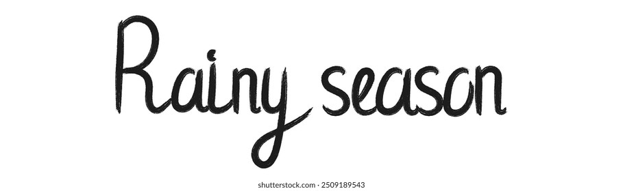 Hand drawn lettering Rainy season. Decorative vector lettering in flat style for autumn, winter, home design, stickers, posters, print. Handwritten phrase in black color. Isolated on white background.