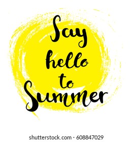  Hand drawn lettering - Say hello to Summer. Perfect design element for banner,  postcard or poster, T-shirts. With effect dry brush