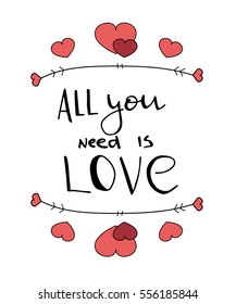Hand drawn lettering script. Happy Valentine's Day. All you need is love. Vector printable poster. Hearts and arrows. Post card. Modern calligraphy.