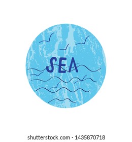 Hand drawn lettering Sea. Summer vacations poster with text, waves and seagulls in the round shape. Blue textured background. Design for greeting cards, posters and tshirts. Vector illustration. EPS10