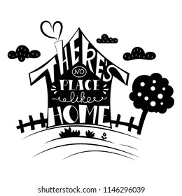 Hand drawn lettering in shape of house. Phrase There's no place like home. Creative design for decoration. Inspirational quote. Black and white vector illustration.