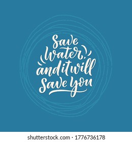Hand drawn lettering slogan about climate change and water crisis. Perfect design for greeting cards, posters, T-shirts, banners, prints, invitations. Vector illustration