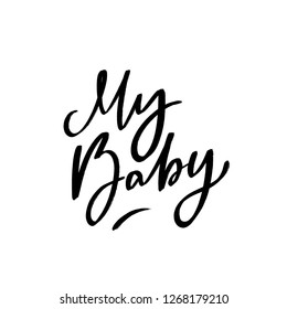 Hand drawn lettering slogan my baby for print, card, decor. Modern funky kids calligraphy.