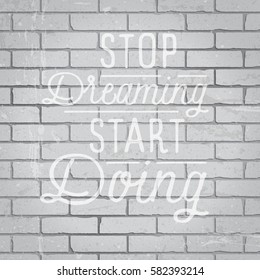 Hand drawn lettering slogan on grunge gray brick wall background. Vector illustration.