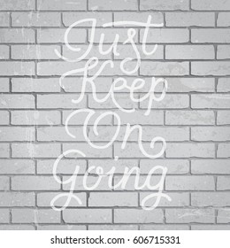 Hand drawn lettering slogan on grunge gray brick wall background. Vector illustration.