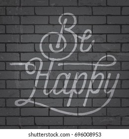 Hand drawn lettering slogan on grunge gray brick wall background. Vector illustration.