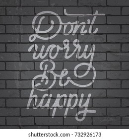 Hand drawn lettering slogan on grunge gray brick wall background. Vector illustration.