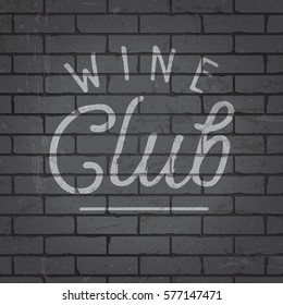 Hand drawn lettering slogan for wine club on grunge gray brick wall background. Vector illustration.