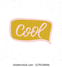 Hand drawn lettering speech buble. The inscription: Cool. Perfect design for greeting cards, posters, T-shirts, banners, print invitations.