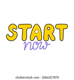 Hand drawn lettering start now. Life positive motivational phrase. Vector isolated quote. 