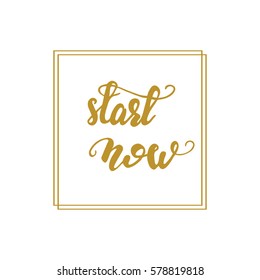 Hand drawn lettering "Start now" in a square frame. Vector illustration in golden color.