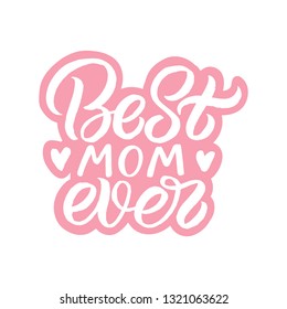 Hand drawn lettering sticker with heart. The inscription: Best Mom ever. Perfect design for greeting cards, posters, T-shirts, banners, print invitations.