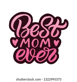 Hand drawn lettering sticker with heart. The inscription: Best Mom ever. Perfect design for greeting cards, posters, T-shirts, banners, print invitations.