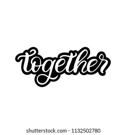 Hand drawn lettering sticker. The inscription: Together. Perfect design for greeting cards, posters, T-shirts, banners, print invitations.