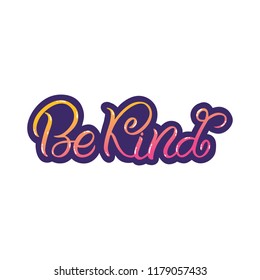 Hand drawn lettering sticker. The inscription: Be kind. Perfect design for greeting cards, posters, T-shirts, banners, print invitations.