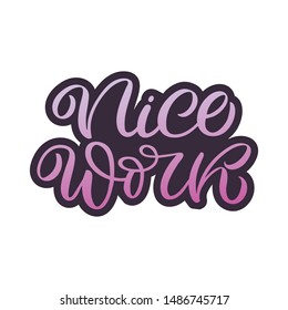 Hand drawn lettering sticker. The inscription: Nice work. Perfect design for greeting cards, posters, T-shirts, banners, print invitations.