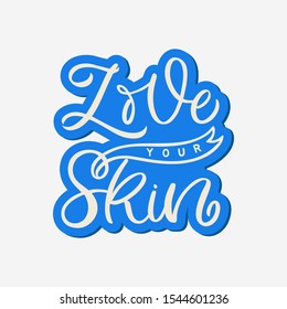 Hand drawn lettering sticker. The inscription: Love your skin. Perfect design for greeting cards, posters, T-shirts, banners, print invitations.