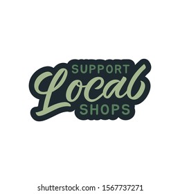 Hand drawn lettering sticker. The inscription: Supposrt local shops. Perfect design for greeting cards, posters, T-shirts, banners, print invitations.