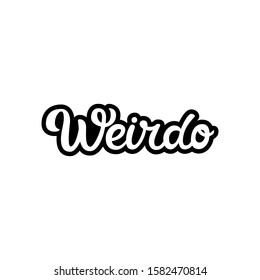 Hand drawn lettering sticker. The inscription: Weirdo. Perfect design for greeting cards, posters, T-shirts, banners, print invitations.