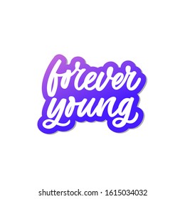 Hand drawn lettering sticker. The inscription: Forever young. Perfect design for greeting cards, posters, T-shirts, banners, print invitations.