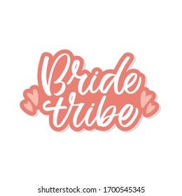 Hand drawn lettering sticker. The inscription: Bride tribe. Perfect design for greeting cards, posters, T-shirts, banners, print invitations.