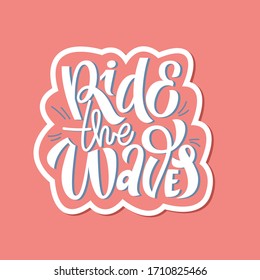 Hand drawn lettering summer quotes design, ride the waves. Modern calligraphy motivational slogan for print, tshirt, card, poster. Vector illustration in doodle style