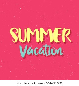 Hand drawn lettering, summer theme. Vector illustration, paint with brush. Design for prints, shirts and posters.