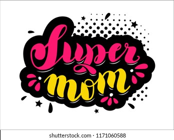 Hand drawn lettering "Super mom" Typographical Background, vector design. Lettering for web, congratulations, promotional pictures news, invitations, postcards, banners, posters