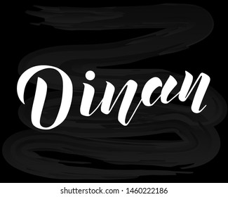 Hand drawn lettering text Dinan on textured background. City in France. Modern brush calligraphy vector Illustration. Print for logo, travel, map, catalog, web site, flag, poster, blog, banner.