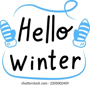 Hand drawn lettering text Hello Winter with mittens vector illustration. Winter season and Christmas greetings and inspirational calligraphy isolated on white background