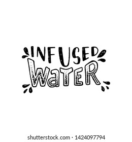 Hand drawn lettering text Infused Water decorated with splashes. Typographic inscription about refreshing beverage and lemonade ingredient. Wave shaped vector composition in black and white. Drawing