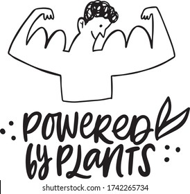 hand drawn lettering with text POWERED BY PLANTS and cute doodle illustration strong man with big muscle. for vegan protein package design, print, t shirt, poster, banner etc