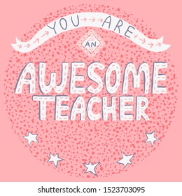 hand drawn lettering text "You are an awesome teacher" on pink background. Creative cute design for Greeting card, poster, banner. Stock vector illustration