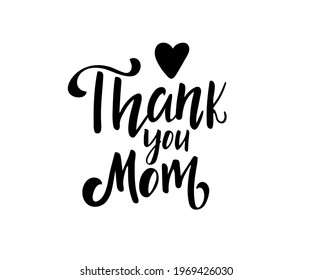 Hand drawn lettering - Thank You Mom. Elegant modern handwritten calligraphy with thankful quote for Mother Day. Vector Ink illustration. For cards, invitations, prints etc.