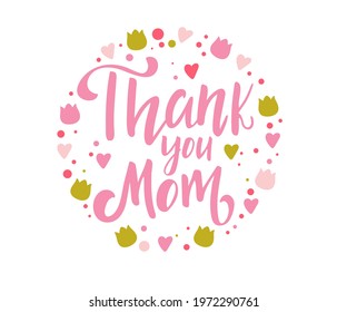 Hand drawn lettering - Thank You Mom. Elegant modern handwritten calligraphy with thankful quote for Mother Day. Vector Ink illustration. For cards, invitations, prints etc.