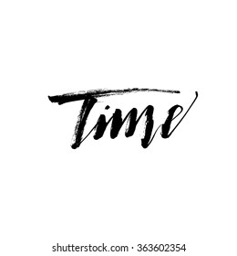 Hand drawn lettering. Time phrase. Hand drawing lettering vector art. Modern brush calligraphy. Ink illustration. Isolated on white background. Element for your design.