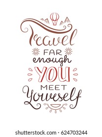 Hand drawn lettering. Travel far enough you meet yourself. Vector color illustration