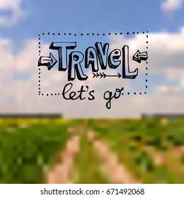 Hand drawn lettering travel on blurred background. Use for postcards, print for t-shirts, posters.