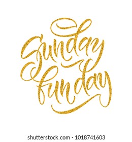 Hand drawn lettering. Typographic quote - Sunday fun day. Modern brush calligraphy . Vector hand written calligraphy phrase. Cute isolated letters with gold glitter texture.