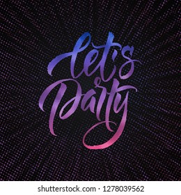 Hand drawn lettering. Typographic quote - Let`s party. Modern brush calligraphy . Vector hand written calligraphy phrase. Cute isolated letters on an abstract backgroun. - Vector