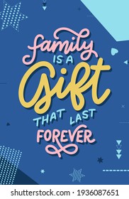 Hand drawn lettering typography poster. Family is a gift that last forever. Vector calligraphy for prints, kids room, décor, banner.