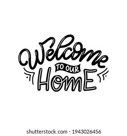 Hand drawn lettering typography poster. Welcome to our home. Vector calligraphy for prints, kids room, décor, banner.