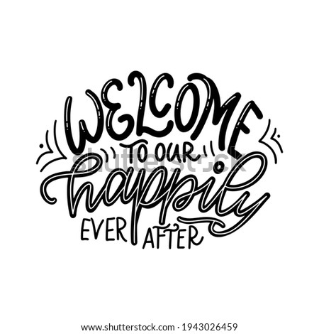 Hand drawn lettering typography poster. Welcome to our happily ever after. Vector calligraphy for prints, kids room, décor, banner