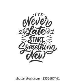 Hand drawn lettering typography quotes in rough effect. It's never too late to start something new. Vector inspirational design black in white. Calligraphy motivational good quotes.