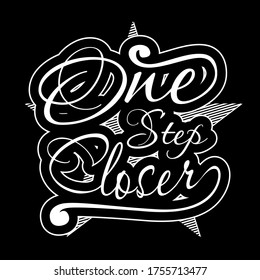 Hand drawn lettering typography quotes.One step closer,vector eps10