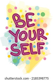 Hand drawn lettering typography quotes. Be Yourself. Vector inspirational design. Calligraphy motivational good quotes.