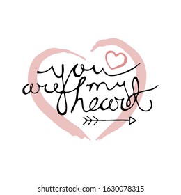 Hand drawn lettering for Valentines Day greeting card. You are my heart. Love quote text on background of sketched pink heart. Calligraphy writing for romantic design. Vector illustration in EPS8.