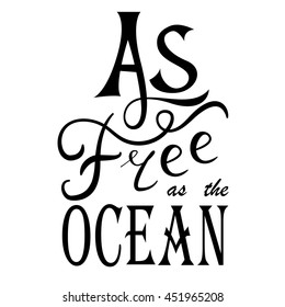 Hand drawn lettering. Vector calligraphic inscription. As free as the ocean poster. Summer illustration