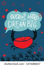 Hand drawn lettering. Vector illustration good for poster, post card and other marine souvenirs. Red and blue color. Motivation quote. Work hard dream big. Happy talking crab.