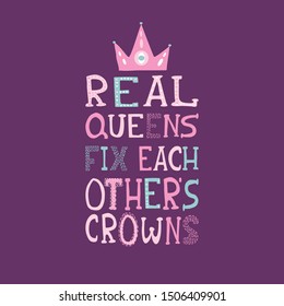 Hand drawn lettering vector illustration. Woman motivational phrase inscription for t-shirt, poster, phone case, banner, sticker, postcard and wall art. REAL QUEENS FIX EACH OTHER'S CROWNS